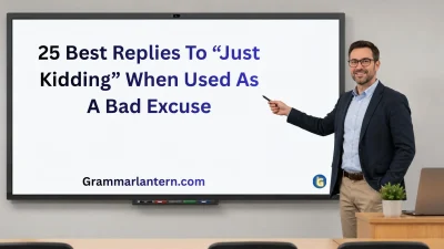 Best Replies To “Just Kidding”
