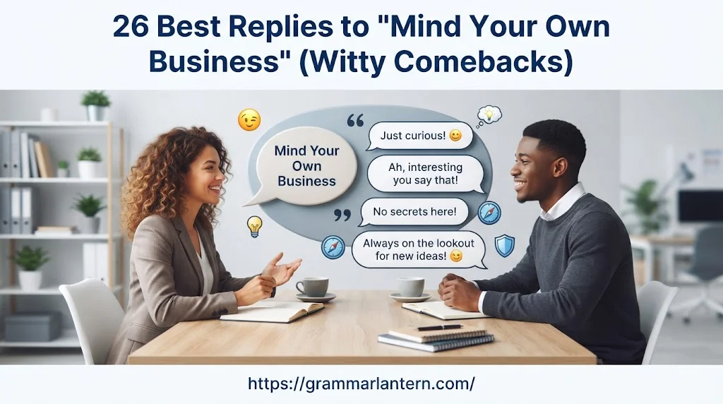  Best Replies to “Mind Your Own Business” 