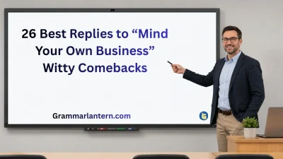 Best Replies to “Mind Your Own Business”