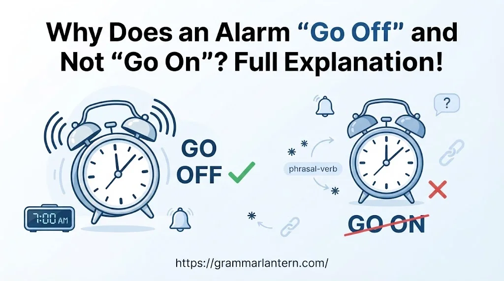Why Does an Alarm “Go Off” and Not “Go On”?